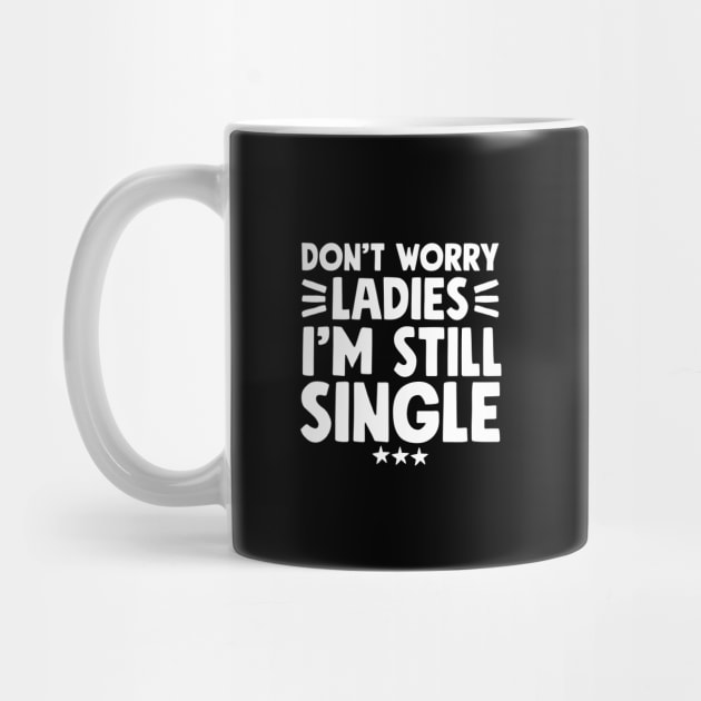 Don't worry ladies I'm still single by captainmood